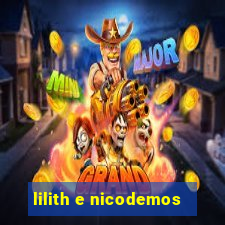 lilith e nicodemos